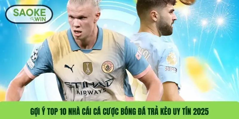 Top 10 Nhà Cái Cá Cược Bóng Đá Trả Kèo Uy Tín 2025 Đáng Thử 2 Gợi ý top 10 nhà cái cá cược bóng đá trả kèo uy tín 2025